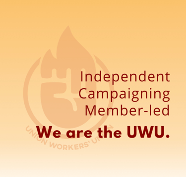 independent, campaigning, member-led. We are the UWU